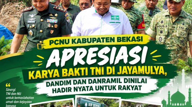 PCNU KABUPATEN BEKASI APRESIASI KARYA BAKTI TNI DI JAYAMULYA, DANDIM DAN DANRAMIL DINILAI HADIR NYATA UNTUK RAKYAT